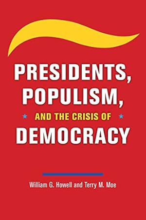 Seller image for Presidents, Populism, and the Crisis of Democracy by Howell, William G., Moe, Terry M. [Paperback ] for sale by booksXpress