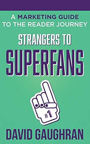 Seller image for Strangers To Superfans: A Marketing Guide to The Reader Journey (Let's Get Publishing) by Gaughran, David [Paperback ] for sale by booksXpress