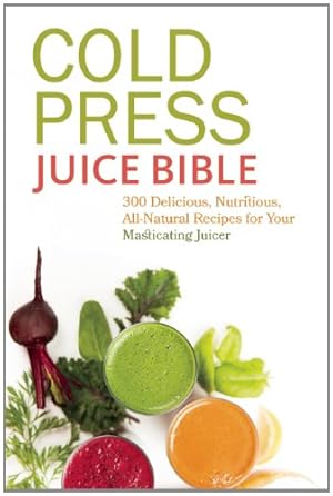 Imagen del vendedor de Cold Press Juice Bible: 300 Delicious, Nutritious, All-Natural Recipes for Your Masticating Juicer [Soft Cover ] a la venta por booksXpress