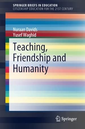 Seller image for Teaching, Friendship and Humanity: Speaking of love and humanity (SpringerBriefs in Education) by Davids, Nuraan, Waghid, Yusef [Paperback ] for sale by booksXpress