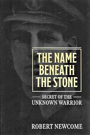 The Name Beneath The Stone:SIGNED FIRST EDITION Secret of the Unknown Warrior