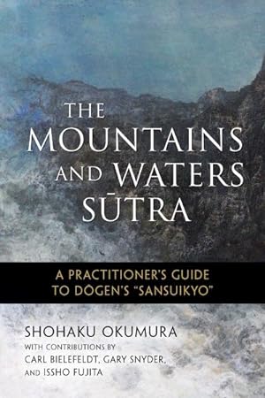 Bild des Verkufers fr Mountains and Waters Sutra : A Practitioner's Guide to Dogen's Sansuikyo zum Verkauf von GreatBookPrices