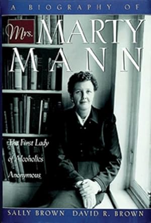 Seller image for Biography of Mrs. Marty Mann : The First Lady of Alcoholics Anonymous for sale by GreatBookPrices