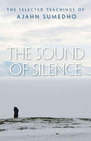 Imagen del vendedor de Sound of Silence : The Selected Teachings of Ajahn Sumedho a la venta por GreatBookPrices