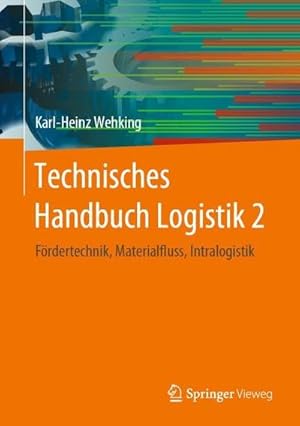 Immagine del venditore per Technisches Handbuch Logistik 2 : Frdertechnik, Materialfluss, Intralogistik venduto da AHA-BUCH GmbH