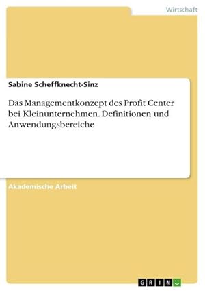 Seller image for Das Managementkonzept des Profit Center bei Kleinunternehmen. Definitionen und Anwendungsbereiche for sale by AHA-BUCH GmbH