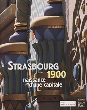 Strasbourg 1900 : naissance d`une capitale / Musées de Strasbourg. [Coordination: Michae? le Lién...