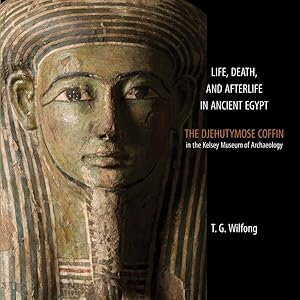 Bild des Verkufers fr Life, Death, and Afterlife in Ancient Egypt : The Djehutymose Coffin in the Kelsey Museum of Archaeology zum Verkauf von GreatBookPricesUK