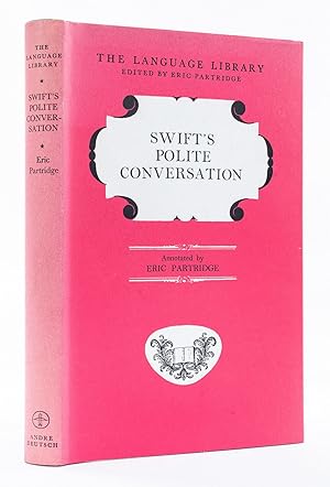 Swift's Polite Conversation annotated by Eric Partridge.