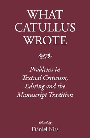 Image du vendeur pour What Catullus Wrote : Problems in Textual Criticism, Editing and the Manuscript Tradition mis en vente par GreatBookPrices