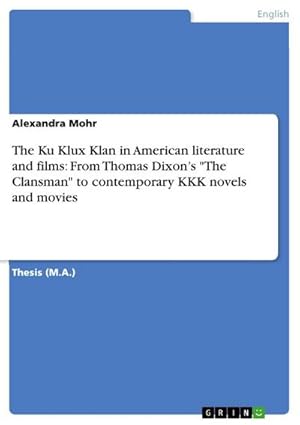 Bild des Verkufers fr The Ku Klux Klan in American literature and films: From Thomas Dixons "The Clansman" to contemporary KKK novels and movies zum Verkauf von AHA-BUCH GmbH