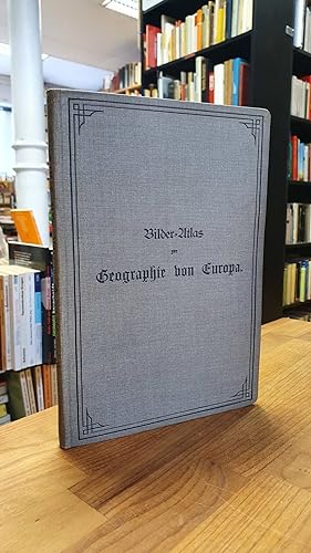 Bilder-Atlas zur Geographie von Europa, mit beschreibendem Text von Alois Geistbeck,