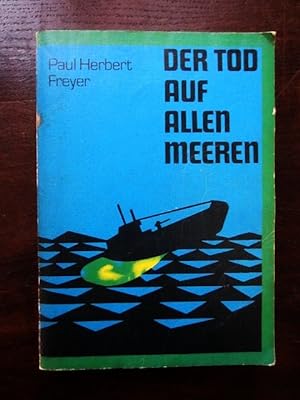 Seller image for Der Tod auf allen Meeren. Ein Tatsachenbericht zur Geschichte des deutschen U-Boot-Krieges for sale by Rudi Euchler Buchhandlung & Antiquariat