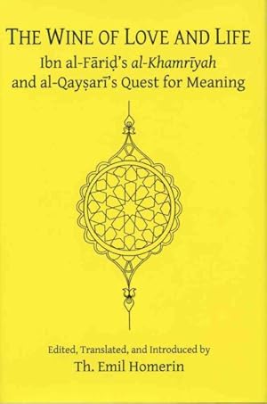 Image du vendeur pour Wine of Love and Life : Ibn Al-farid's Al-khamriyah and Al-qaysari's Quest for Meaning mis en vente par GreatBookPrices