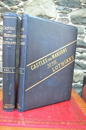 Castles and mansions of the Lothians illustrated in one hundred and three views. With historical ...