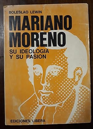 Mariano Moreno su ideología y su pasión