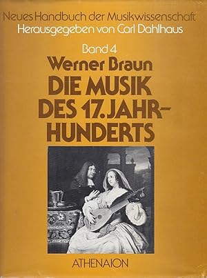 Die Musik des 17. Jahrhunderts / Werner Braun; Neues Handbuch der Musikwissenschaft ; Bd. 4