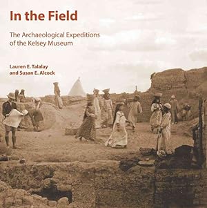Seller image for In the Field : The Archaeological Expeditions of the Kelsey Museum for sale by GreatBookPrices