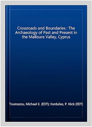 Seller image for Crossroads and Boundaries : The Archaeology of Past and Present in the Malloura Valley, Cyprus for sale by GreatBookPrices