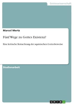 Bild des Verkufers fr Fnf Wege zu Gottes Existenz? : Eine kritische Betrachtung der aquinischen Gottesbeweise zum Verkauf von AHA-BUCH GmbH