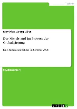Bild des Verkufers fr Der Mittelstand im Prozess der Globalisierung : Eine Bestandsaufnahme im Sommer 2008 zum Verkauf von AHA-BUCH GmbH