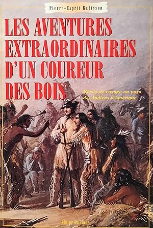 Les aventures extraordinaires d'un coureur des bois. Récits de voyages au pays des Indiens d'Amér...