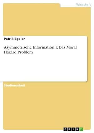 Seller image for Asymmetrische Information I: Das Moral Hazard Problem for sale by AHA-BUCH GmbH