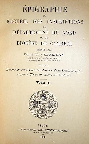 Epigraphie ou recueil des inscriptions du département du Nord ou du diocèse de Cambrai. Arrondiss...