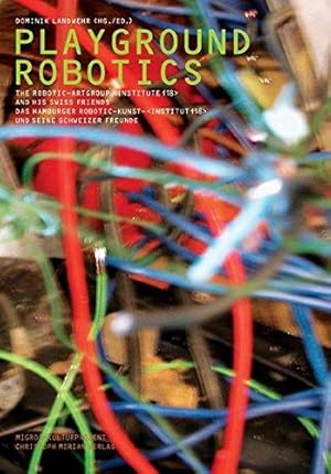 Bild des Verkufers fr Playground Robotics: The Robotic Art Group Institute F18 and Their Swiss Friends zum Verkauf von WeBuyBooks