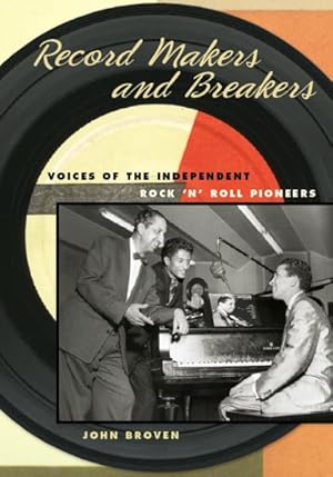 Image du vendeur pour Record Makers and Breakers : Voices of the Independent Rock 'n' Roll Pioneers mis en vente par GreatBookPrices