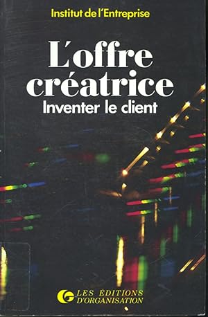 Image du vendeur pour L'offre cratrice - Inventer le client mis en vente par Librairie Le Nord