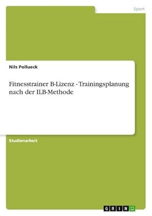 Seller image for Fitnesstrainer B-Lizenz - Trainingsplanung nach der ILB-Methode for sale by AHA-BUCH GmbH