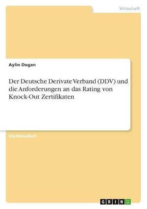 Seller image for Der Deutsche Derivate Verband (DDV) und die Anforderungen an das Rating von Knock-Out Zertifikaten for sale by AHA-BUCH GmbH