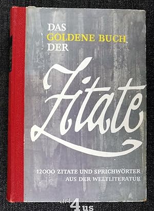 Das goldene Buch der Zitate Eine Sammlung von Aussprüchen, Sprichwörtern, Sinnsprüchen, Aphorisme...