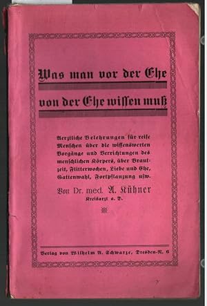 Was man vor der Ehe von der Ehe wissen muß : Ärztliche Belehrungen für reife Menschen über die wi...