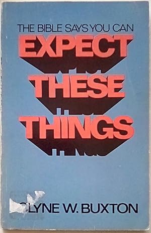 Seller image for The Bible Says You Can Expect These Things for sale by P Peterson Bookseller
