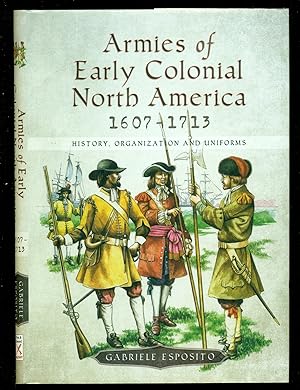 Immagine del venditore per Armies of Early Colonial North America 1607?1713: History, Organization and Uniforms venduto da Don's Book Store