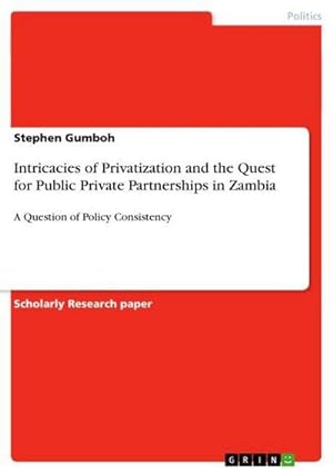 Seller image for Intricacies of Privatization and the Quest for Public Private Partnerships in Zambia : A Question of Policy Consistency for sale by AHA-BUCH GmbH