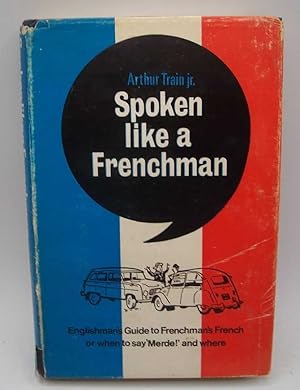 Immagine del venditore per Spoken Like a Frenchman: The Englishman's Guide to the Frenchman's French venduto da Easy Chair Books