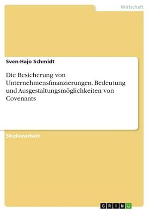 Bild des Verkufers fr Die Besicherung von Unternehmensfinanzierungen. Bedeutung und Ausgestaltungsmglichkeiten von Covenants zum Verkauf von AHA-BUCH GmbH