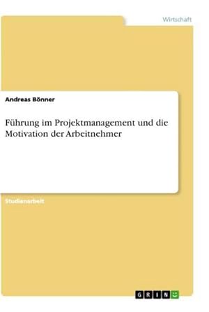 Bild des Verkufers fr Fhrung im Projektmanagement und die Motivation der Arbeitnehmer zum Verkauf von AHA-BUCH GmbH