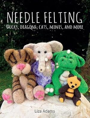 Seller image for Needle Felting: Ducks, Dragons, Cats, Minis, and More (Paperback) for sale by Grand Eagle Retail