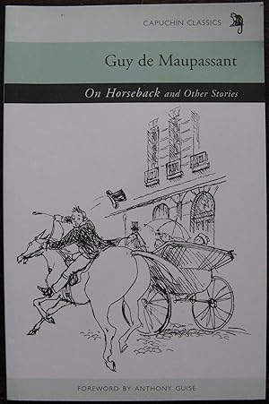 On Horseback and Other Stories by Guy de Maupassant. 2008 (Capuchin Classics)