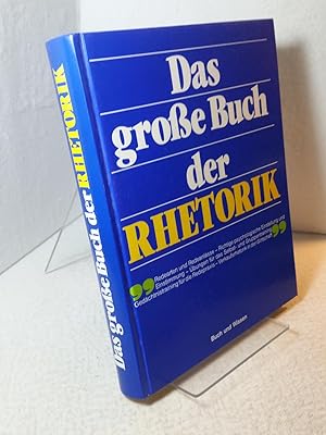 Das grosse Buch der Rhetorik. Redensarten und Redeanlässe-Richtige phychologische Einstellung und...