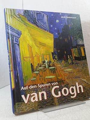 Auf den Spuren von van Gogh. Jakob Stubenrauch - Mit Beiträgen von Ines Dickmann ;