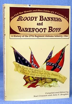 Bloody Banners and Barefoot Boys: A History of the 27th Alabama Infantry CSA