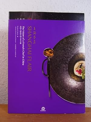 Seller image for Shanghai Flair. The Vision of a French Chef in China [Text in English and Chinese Language] for sale by Antiquariat Weber