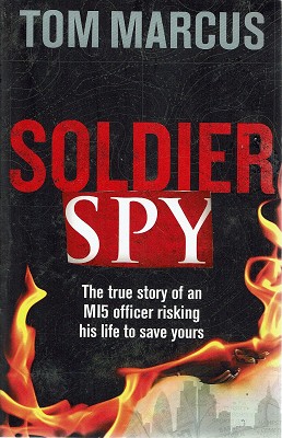 Seller image for Soldier Spy: The True Story Of An M15 Officer Risking His Life To Save Yours for sale by Marlowes Books and Music