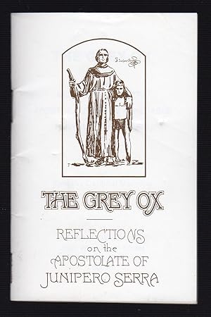 Seller image for THE GREY OX: REFLECTIONS ON THE APOSTOLATE OF JUNIPERO SERRA for sale by Champ & Mabel Collectibles