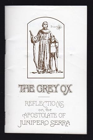 Immagine del venditore per THE GREY OX: REFLECTIONS ON THE APOSTOLATE OF JUNIPERO SERRA venduto da Champ & Mabel Collectibles